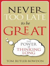 book Never Too Late To Be Great: The Power of Thinking Long