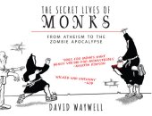 book The Secret Lives of Monks: From Atheism to the Zombie Apocalypse