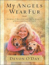 book My Angels Wear Fur: Animals I Rescued and Their Stories of Unconditional Love