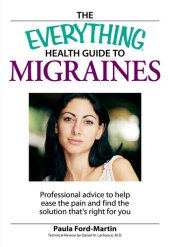 book The Everything Health Guide to Migraines: Professional advice to help ease the pain and find the solution that's right for you