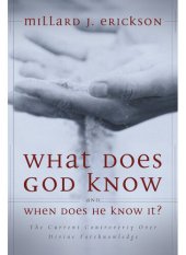 book What Does God Know and When Does He Know It?: The Current Controversy Over Divine Foreknowledge