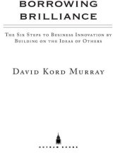 book Borrowing Brilliance: The Six Steps to Business Innovation by Building on the Ideas of Others