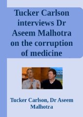 book Tucker Carlson interviews Dr Aseem Malhotra on the corruption of medicine by Big Pharma