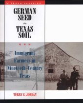 book German Seed in Texas Soil: Immigrant Farmers in Nineteenth-Century Texas