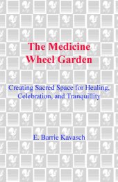 book The Medicine Wheel Garden: Creating Sacred Space for Healing, Celebration, and Tranquillity