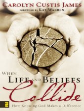 book When Life and Beliefs Collide: How Knowing God Makes a Difference