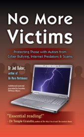 book No More Victims: Protecting Those with Autism from Cyber Bullying, Internet Predators & ...