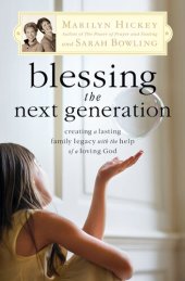 book Blessing the Next Generation: Creating a Lasting Family Legacy with the Help of a Loving God