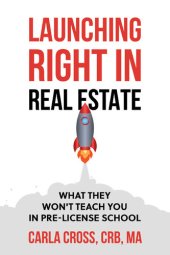 book Launching Right in Real Estate: What They Won't Teach You in Pre-License School