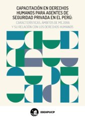 book Capacitación en derechos humanos para agentes de seguridad privada en el Perú: características, ámbitos de mejora y su relación con los derechos humanos