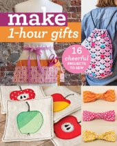 book Make 1-Hour Gifts: 16 Cheerful Projects to Sew