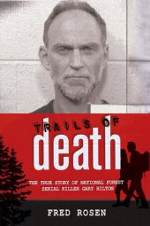 book Trails of Death: The True Story of National Forest Serial Killer Gary Hilton