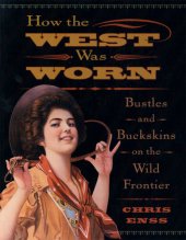 book How the West Was Worn: Bustles and Buckskins on the Wild Frontier