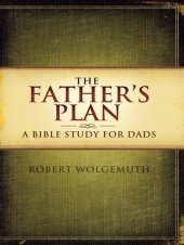 book The Father's Plan: A Bible Study for Dads