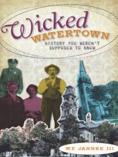 book Wicked Watertown: History You Weren't Supposed to Know