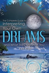 book The Complete Guide to Interpreting You Own Dreams and What They Mean to You