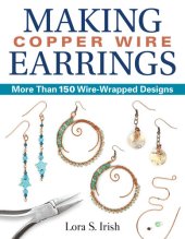 book Making Copper Wire Earrings: More Than 150 Wire-Wrapped Designs