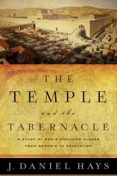 book The Temple and the Tabernacle: A Study of God's Dwelling Places from Genesis to Revelation