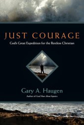 book Just Courage: God's Great Expedition for the Restless Christian