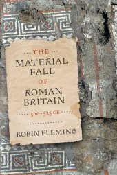 book The Material Fall of Roman Britain, 300-525 CE