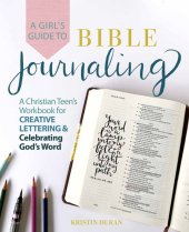 book A Girl's Guide to Bible Journaling: A Christian Teen's Workbook for Creative Lettering and Celebrating God's Word