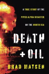 book Death and Oil: A True Story of the Piper Alpha Disaster on the North Sea