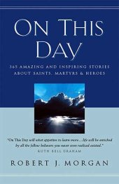 book On This Day: 365 Amazing and Inspiring Stories about Saints, Martyrs and Heroes