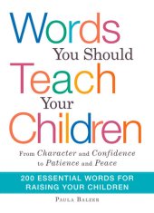 book Words You Should Teach Your Children: From "Character" and "Confidence" to "Patience" and "Peace," 200 Essential Words for Raising Your Children