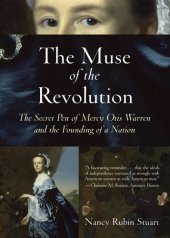 book The Muse of the Revolution: The Secret Pen of Mercy Otis Warren and the Founding of a Nation