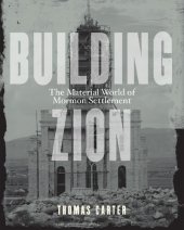 book Building Zion: The Material World of Mormon Settlement