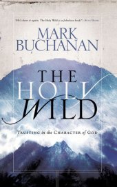 book The Holy Wild: Trusting in the Character of God