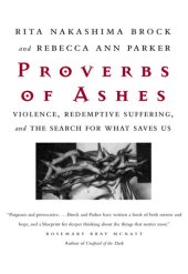 book Proverbs of Ashes: Violence, Redemptive Suffering, and the Search for What Saves Us