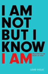 book I Am Not But I Know I Am: Welcome to the Story of God