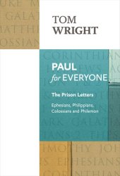 book Paul for Everyone: The Prison Letters--Ephesians, Philippians, Colossians and Philemon (New Testament for Everyone)