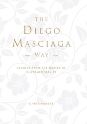 book The Diego Masciaga Way: Lessons from the Master of Customer Service