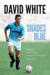 book Shades of Blue: The Life of a Manchester City Legend and the Story that Shook Football