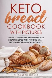 book Keto Bread Cookbook with Pictures: 70 quick and easy keto low carb bread recipes with nutritional information and carb counts