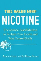 book This Naked Mind: Nicotine: The Science-Based Method to Reclaim Your Health and Take Control Easily