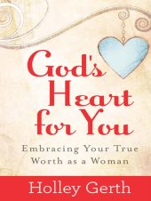 book God's Heart for You: Embracing Your True Worth as a Woman