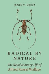 book Radical by Nature: The Revolutionary Life of Alfred Russel Wallace