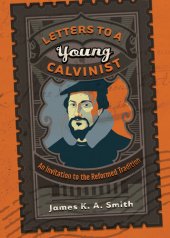 book Letters to a Young Calvinist: An Invitation to the Reformed Tradition