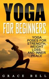 book Yoga For Beginners: Yoga Poses for Strength, Weight Loss, and Inner Peace