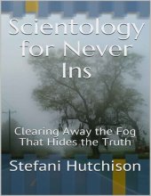 book Scientology for Never Ins: Clearing Away the Fog That Hides the Truth