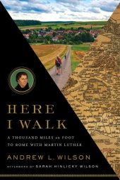 book Here I Walk: A Thousand Miles on Foot to Rome with Martin Luther