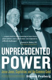 book Unprecedented Power: Jesse Jones, Capitalism, and the Common Good