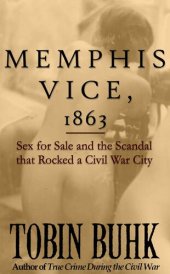 book Memphis Vice, 1863: Sex for Sale and the Scandal that Rocked a Civil War City