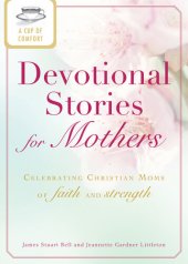 book A Cup of Comfort Devotional Stories for Mothers: Celebrating Christian moms of faith and strength