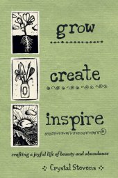 book Grow, Create, Inspire: Crafting a Joyful Life of Beauty and Abundance