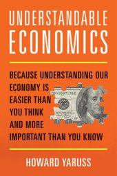 book Understandable Economics: Because Understanding Our Economy Is Easier Than You Think and More Important Than You Know