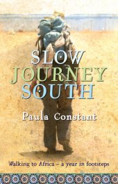 book Slow Journey South: Walking To Africa, A Year in Footsteps